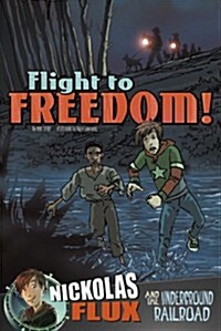 Flight to Freedom!: Nickolas Flux and the Underground Railroad (Paperback)