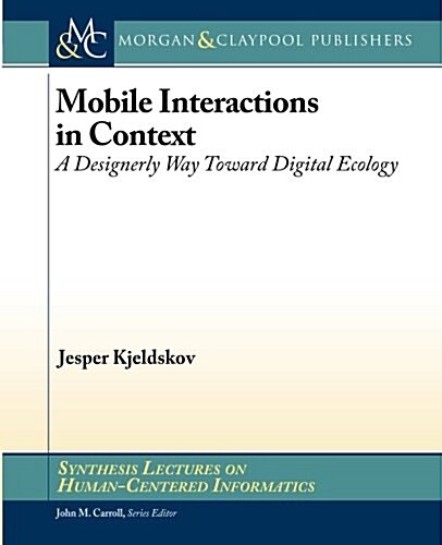 Mobile Interactions in Context: A Designerly Way Toward Digital Ecology (Paperback)