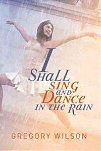 I Shall Sing and Dance in the Rain (Paperback)