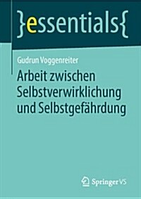 Arbeit Zwischen Selbstverwirklichung Und Selbstgef?rdung (Paperback, 2014)