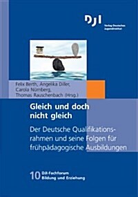 Gleich Und Doch Nicht Gleich: Der Deutsche Qualifikationsrahmen Und Seine Folgen Fur Fruhpadagogische Ausbildungen (Paperback, 2013)