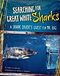 Searching for Great White Sharks: A Shark Divers Quest for Mr. Big (Paperback)