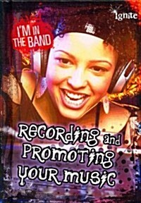 Recording and Promoting Your Music (Library Binding)