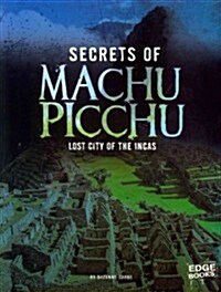 Secrets of Machu Picchu: Lost City of the Incas (Paperback)