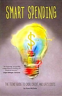 Smart Spending: The Teens Guide to Cash, Credit, and Lifes Costs (Paperback)