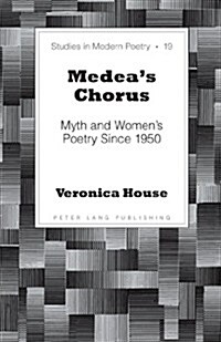 Medeas Chorus: Myth and Womens Poetry Since 1950 (Hardcover)
