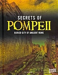 Secrets of Pompeii: Buried City of Ancient Rome (Hardcover)