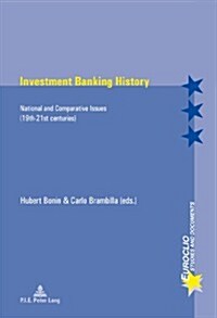 Investment Banking History: National and Comparative Issues (19th-21st Centuries) (Paperback)