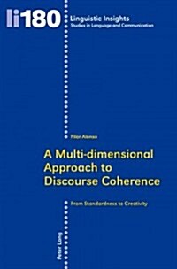 A Multi-Dimensional Approach to Discourse Coherence: From Standardness to Creativity (Paperback)