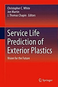 Service Life Prediction of Exterior Plastics: Vision for the Future (Hardcover, 2015)