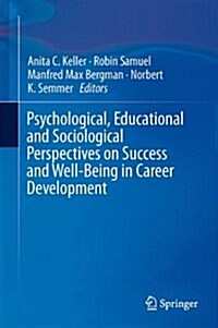 Psychological, Educational, and Sociological Perspectives on Success and Well-Being in Career Development (Hardcover, 2014)