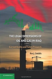 The Legal Dimensions of Oil and Gas in Iraq : Current Reality and Future Prospects (Paperback)