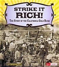 Strike It Rich!: The Story of the California Gold Rush (Hardcover)