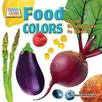 Food Colors: From Blueberries to Beets (Library Binding) - From Blueberries to Beets
