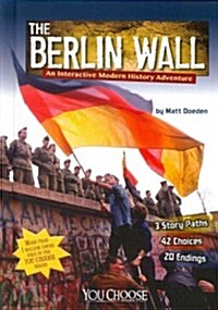 The Berlin Wall: An Interactive Modern History Adventure (Library Binding)
