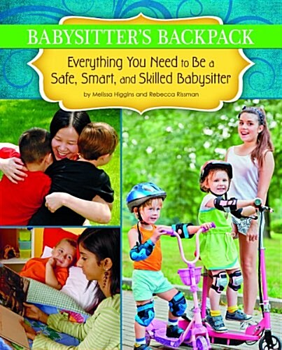 The Babysitters Backpack: Everything You Need to Be a Safe, Smart, and Skilled Babysitter (Paperback)