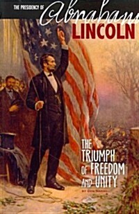 The Presidency of Abraham Lincoln: The Triumph of Freedom and Unity (Paperback)