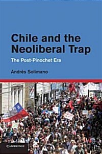 Chile and the Neoliberal Trap : The Post-Pinochet Era (Paperback)