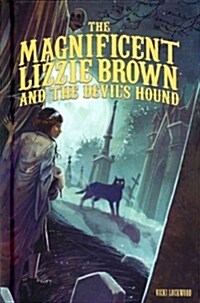 The Magnificent Lizzie Brown and the Devils Hound (Library Binding)