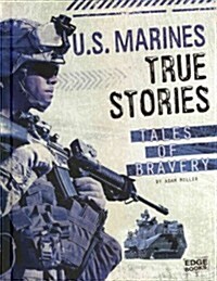 U.S. Marines True Stories: Tales of Bravery (Hardcover)