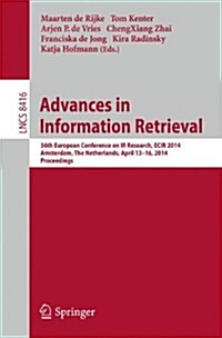 Advances in Information Retrieval: 36th European Conference on IR Research, Ecir 2014, Amsterdam, the Netherlands, April 13-16, 2014, Proceedings (Paperback, 2014)