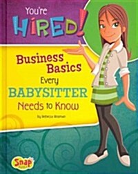 Youre Hired!: Business Basics Every Babysitter Needs to Know (Hardcover)