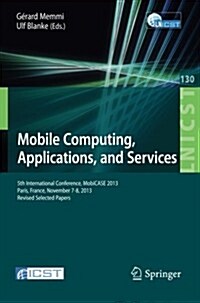 Mobile Computing, Applications, and Services: 5th International Conference, Mobicase 2013, Paris, France, November 7-8, 2013, Revised Selected Papers (Paperback, 2014)