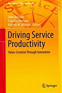 Driving Service Productivity: Value-Creation Through Innovation (Hardcover, 2014)