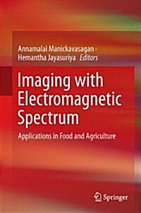 Imaging with Electromagnetic Spectrum: Applications in Food and Agriculture (Hardcover, 2014)