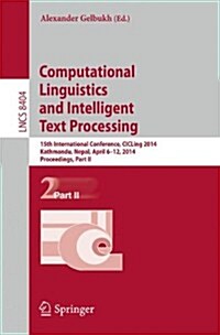 Computational Linguistics and Intelligent Text Processing: 15th International Conference, Cicling 2014, Kathmandu, Nepal, April 6-12, 2014, Proceeding (Paperback, 2014)