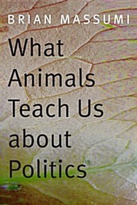 What Animals Teach Us About Politics (Hardcover)