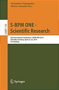 S-Bpm One -- Scientific Research: 6th International Conference, S-Bpm One 2014, Eichst?t, Germany, April 22-23, 2014, Proceedings (Paperback, 2014)