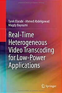 Real-Time Heterogeneous Video Transcoding for Low-Power Applications (Hardcover, 2014)