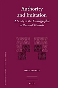 Authority and Imitation: A Study of the Cosmographia of Bernard Silvestris (Hardcover)