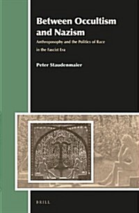 Between Occultism and Nazism: Anthroposophy and the Politics of Race in the Fascist Era (Hardcover, Approx. 430 Pp.)