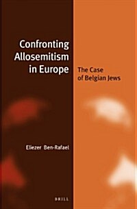 Confronting Allosemitism in Europe (Paperback): The Case of Belgian Jews (Hardcover)