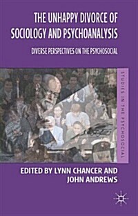 The Unhappy Divorce of Sociology and Psychoanalysis : Diverse Perspectives on the Psychosocial (Paperback)