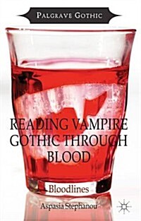 Reading Vampire Gothic Through Blood : Bloodlines (Hardcover)