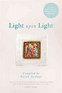 Light Upon Light: A Literary Guide to Prayer for Advent, Christmas, and Epiphany (Paperback)