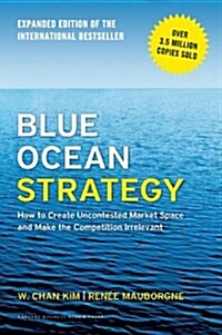 [중고] Blue Ocean Strategy, Expanded Edition: How to Create Uncontested Market Space and Make the Competition Irrelevant (Hardcover, Revised)