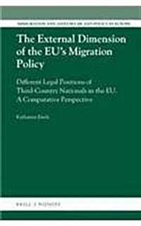 The External Dimension of the Eus Migration Policy: Different Legal Positions of Third-Country Nationals in the Eu: A Comparative Perspective (Hardcover)