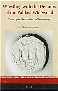 Wrestling with the Demons of the Pahlavi Widēwdād: Transcription, Translation, and Commentary (Hardcover)