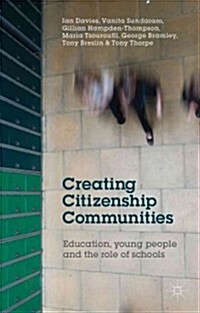 Creating Citizenship Communities : Education, Young People and the Role of Schools (Hardcover)