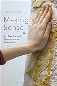 Making Sense : Art Practice and Transformative Therapeutics (Hardcover)