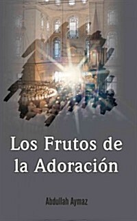 Los frutos de la adoraci줻 / The Fruits of Worship (Paperback)