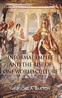 Informal Empire and the Rise of One World Culture (Hardcover)