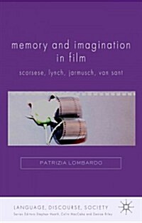 Memory and Imagination in Film : Scorsese, Lynch, Jarmusch, Van Sant (Hardcover)