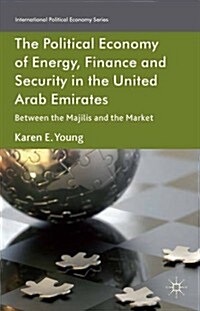 The Political Economy of Energy, Finance and Security in the United Arab Emirates : Between the Majilis and the Market (Hardcover)