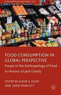 Food Consumption in Global Perspective : Essays in the Anthropology of Food in Honour of Jack Goody (Hardcover)