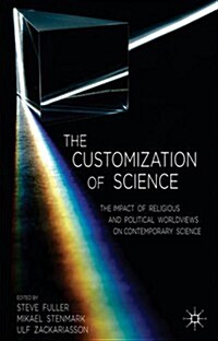 The Customization of Science : The Impact of Religious and Political Worldviews on Contemporary Science (Hardcover)